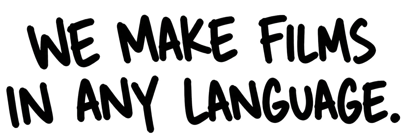 We make films in any language.